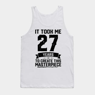 It Took Me 27 Years To Create This Masterpiece 27th Birthday Tank Top